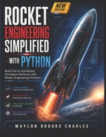 Rocket Engineering Simplified with Python: Build End-to-End Rocket Simulation Platforms with Modern Engineering Practices B0H2BJ23FC Book Cover