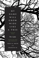 My Name Will Grow Wide Like a Tree: Selected Poems 1644450402 Book Cover