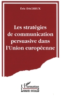 Les stratégies de communication persuasive dans l'Union Européenne 2738429688 Book Cover