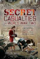 Secret Casualties of World War Two: Uncovering the Civilian Deaths from Friendly Fire 1526743221 Book Cover