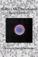 Spirit Orb Phenomena: Fact or Fiction? 1419602926 Book Cover