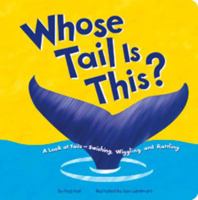 Whose Tail Is This?: A Look at Aninal Tails - Swishing, Wiggling, and Rattling (Whose Is It?) 1404800115 Book Cover