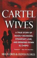 Cartel Wives: A True Story of Deadly Decisions, Steadfast Love, and Bringing Down El Chapo 1538745291 Book Cover