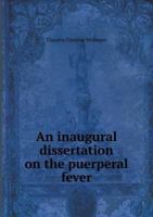 An Inaugural Dissertation on the Puerperal Fever 5519007918 Book Cover