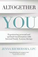 Altogether You: Experiencing Personal and Spiritual Transformation with Internal Family Systems Therapy 1734958405 Book Cover