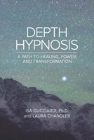 Depth Hypnosis: A Path to Healing, Power, and Transformation 0989855414 Book Cover