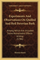 Experiments And Observations On Quilled And Red Peruvian Bark: Among Which Are Included Some Remarkable Effects Arising 1104746387 Book Cover