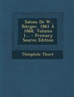 Salons De W. Bürger, 1861 À 1868, Volume 1... 1017793867 Book Cover