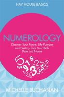 Numerology: Discover Your Future, Life Purpose and Destiny from Your Birth Date and Name (Hay House Basics) 1781805563 Book Cover