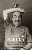 The Essential Neruda: Selected Poems 1504798481 Book Cover