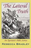 The Lateral Truth: an apostate's Bible stories 0973542241 Book Cover
