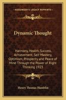 Dynamic Thought: Harmony, Health, Success, Achievement, Self Mastery, Optimism, Prosperity and Peace of Mind Through the Power of Right Thinking 1923 1162737433 Book Cover