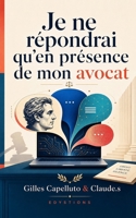 Je ne répondrai qu’en présence de mon avocat B0GZGYRSN4 Book Cover