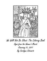 We Will Not Be Silent: The Coloring Book: Signs from the Women's March January 21, 2017 1543250971 Book Cover