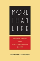 More Than Life: Georg Simmel and Walter Benjamin on Art 0810135779 Book Cover
