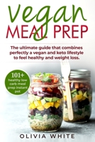 Vegan Meal Prep: The Ultimate Guide that Combines Perfectly a Vegan and Keto Lifestyle to Feel Healthy and Weight Loss 1688159061 Book Cover