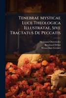 Tenebrae Mysticae Luce Theologica Illustratae, Sive Tractatus De Peccatis 1286158958 Book Cover