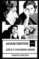 Adam Driver Adult Coloring Book: Emmy Award Nominee and Kylo Ren from Star Wars Reboot, Beautiful Sex Symbol and Acclaimed Actor Inspired Adult Coloring Book 172923707X Book Cover