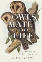 Owls Mate for Life: A Memoir of Loss and Love 1625862792 Book Cover