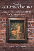 Meeting Valentino Molina: Lifting the Veil on the Incredible Life of a Savannah Artist 1662462743 Book Cover