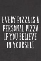 Every Pizza Is A Personal Pizza If You Believe In Yourself: A (Not) Very Motivating Notebook 1097675629 Book Cover
