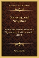 Surveying And Navigation: With A Preliminary Treatise On Trigonometry And Mensuration 1166204162 Book Cover