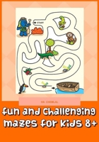 fun and challenging mazes for kids 8+: An Amazing Maze Activity Book for Kids (Maze Books for Kids) B08LNJL3TS Book Cover