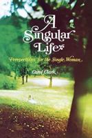 A Singular Life: Perspectives on Being Single 0877475318 Book Cover
