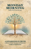 Monday Morning Devotional: 52 Weeks of Faith, Healing and Wholeness B0FBBPSXNZ Book Cover