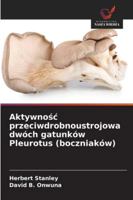 Aktywnośc przeciwdrobnoustrojowa dwóch gatunków Pleurotus (boczniaków) 6208684323 Book Cover