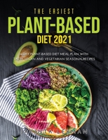 The Easiest Plant-Based Diet 2021: 14-Day Plant-Based Diet Meal Plan with Tasty Vegan and Vegetarian Seasonal Recipes 100894193X Book Cover