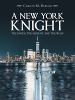 A New York Knight: The Raven, the Serpent, and the Wolf 1532066074 Book Cover