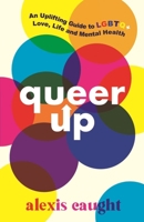 Queer Up: An Uplifting Guide to LGBTQ+ Love, Life and Mental Health 1406399221 Book Cover