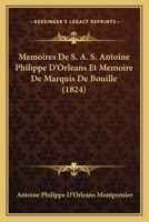 Memoires De S. A. S. Antoine Philippe D'Orleans Et Memoire De Marquis De Bouille (1824) 116679881X Book Cover