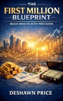 The First Million Blueprint - Build Wealth with Precision B0GMLF7TV2 Book Cover
