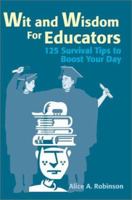 Wit and Wisdom for Educators: 125 Survival Tips to Boost Your Day 0595173659 Book Cover