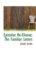 Epistolae Ho-Elianae: The Familiar Letters of James Howell 1357157061 Book Cover