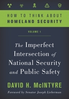 How to Think about Homeland Security: The Imperfect Intersection of National Security and Public Safety 1538125749 Book Cover