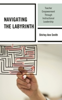Navigating the Labyrinth: Teacher Empowerment Through Instructional Leadership 1475864981 Book Cover