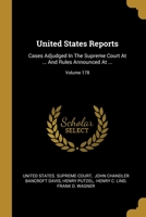 United States Reports: Cases Adjudged In The Supreme Court At ... And Rules Announced At ...; Volume 178 1012492443 Book Cover