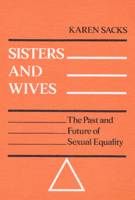 Sisters and Wives: THE PAST AND FUTURE OF SEXUAL EQUALITY (Contributions in Women's Studies, No. 10.) 0252010043 Book Cover