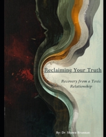 Reclaiming Your Truth: Recovery from a Toxic Relationship (Homelessness, Addiction, and Mental Health) B0GXSNDT5Z Book Cover