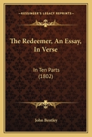 The Redeemer, An Essay, In Verse: In Ten Parts 116720428X Book Cover