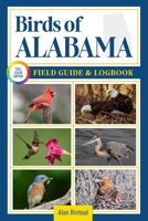 Birds of Alabama Field Guide and Logbook: An Essential Birdwatching Guide with Identification Tips for 60 Common Bird Species in Alabama B0FJ625HTM Book Cover