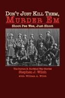 "Don't Just Kill Them, Murder Em": Burton E. Burfeind's War Stories 1493779672 Book Cover