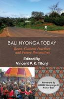 Bali Nyonga Today: Roots, Cultural Practices and Future Perspectives 1942876165 Book Cover