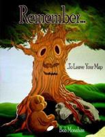 Remember...: ...to Leave Your Map 1425937411 Book Cover