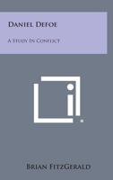 Daniel Defoe: A Study In Conflict 1163822426 Book Cover