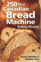 250 Best Canadian Bread Machine: Baking Recipes 0778801004 Book Cover