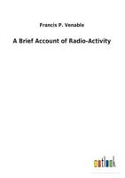 A Brief Account of Radio-Activity 1508871051 Book Cover